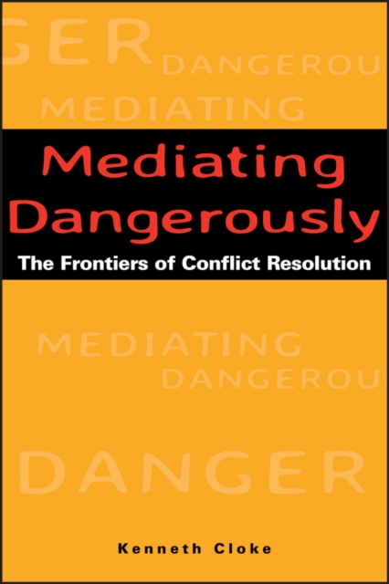 Mediating Dangerously : The Frontiers of Conflict Resolution, Hardback Book