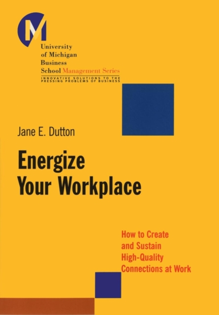 Energize Your Workplace : How to Create and Sustain High-Quality Connections at Work, Paperback / softback Book