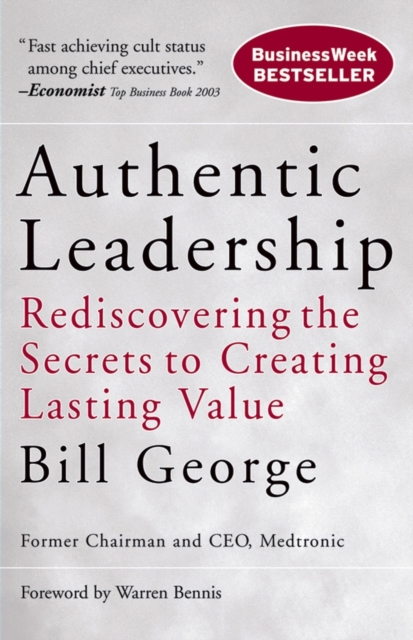 Authentic Leadership : Rediscovering the Secrets to Creating Lasting Value, Paperback / softback Book