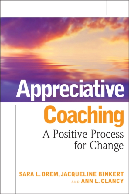 Appreciative Coaching : A Positive Process for Change, Hardback Book