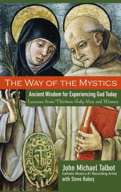 The Way of the Mystics : Ancient Wisdom for Experiencing God Today, Paperback / softback Book