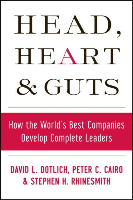 Head, Heart and Guts : How the World's Best Companies Develop Complete Leaders, PDF eBook