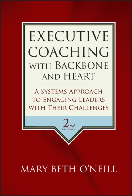 Executive Coaching with Backbone and Heart : A Systems Approach to Engaging Leaders with Their Challenges, Hardback Book
