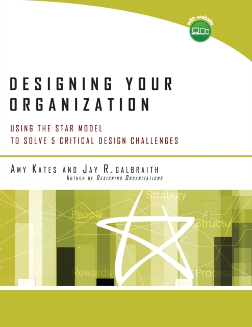 Designing Your Organization : Using the STAR Model to Solve 5 Critical Design Challenges, Paperback / softback Book