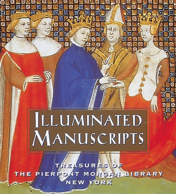 Illuminated Manuscripts : Treasures of the Pierpont Morgan Library New York, Hardback Book