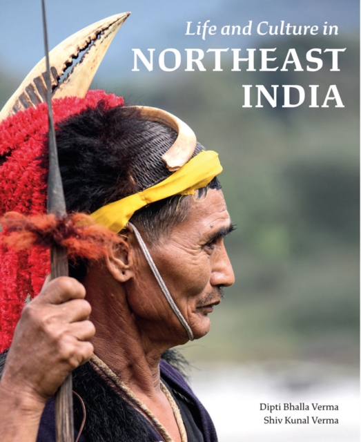 Life and Culture in Northeast India, Hardback Book