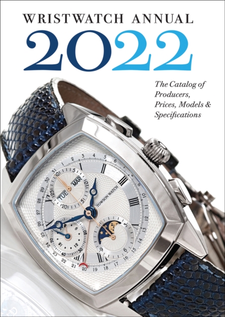 Wristwatch Annual 2022 : The Catalog of Producers, Prices, Models, and Specifications, Paperback / softback Book