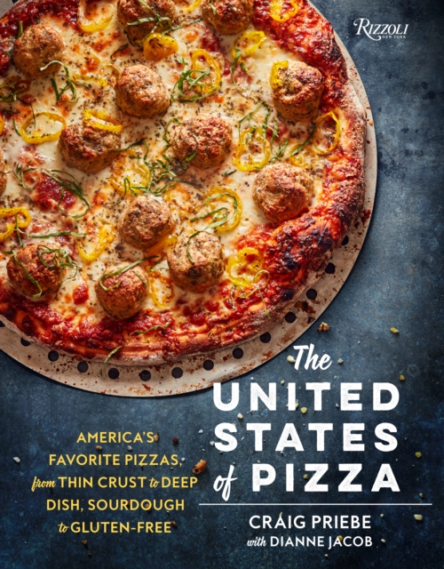The United States of Pizza : America's Favorite Pizzas, From Thin Crust to Deep Dish, Sourdough to Gluten-Free, Hardback Book