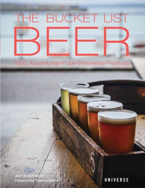 The Bucket List Beer : Beer-Themed Adventures:Pubs, Breweries, Festivals and More, Hardback Book