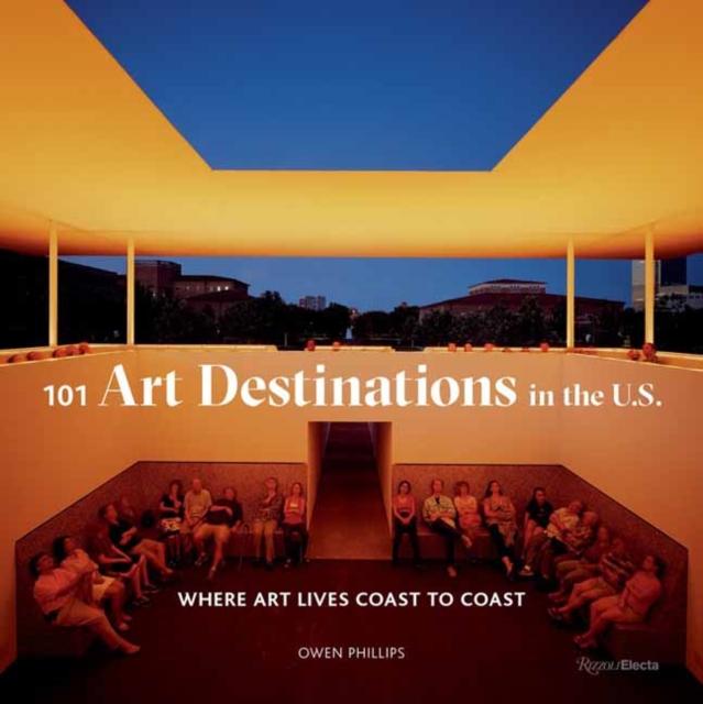 101 Art Destinations in the U.S : Where Art Lives Coast to Coast, Hardback Book