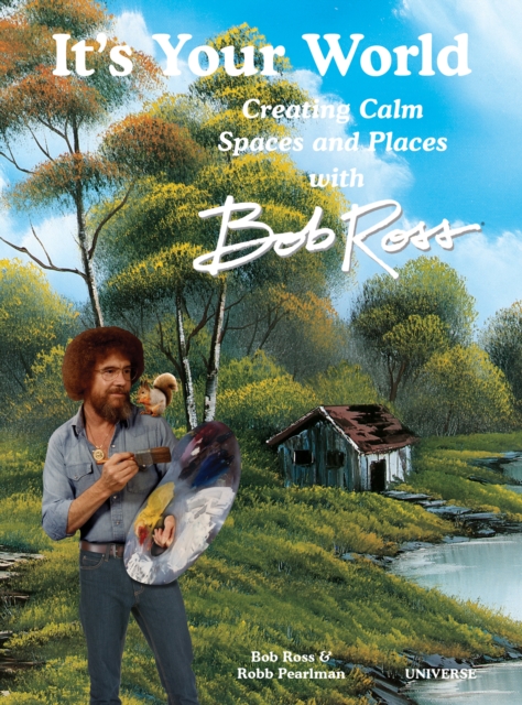 It's Your World: Creating Calm Spaces and Places with Bob Ross, Hardback Book