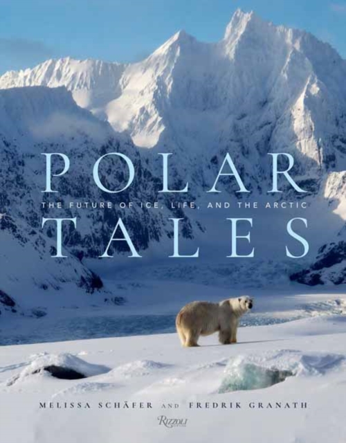 Polar Tales : Future of Ice, Life, and the Arctic, The, Hardback Book