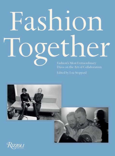 Fashion Together : Fashion's Most Extraordinary Duos on the Art of Collaboration, Hardback Book