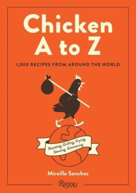 Chicken A to Z : Roasting, Grilling, Frying, Stewing, Simmering, Hardback Book