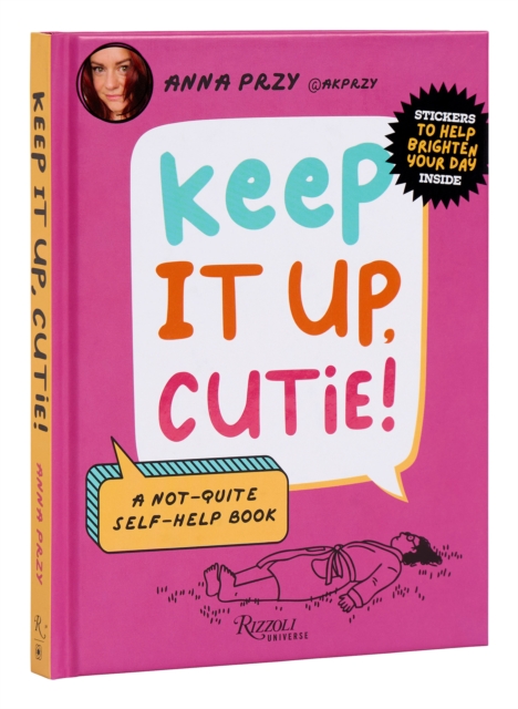 Keep It Up, Cutie! : A Not-Quite Self-Help Book, Hardback Book