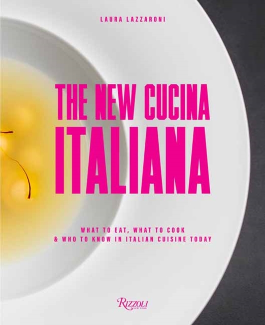 New Cucina Italiana : What to Eat, What to Cook, and Who to Know in Italian Cuisine Today, Hardback Book