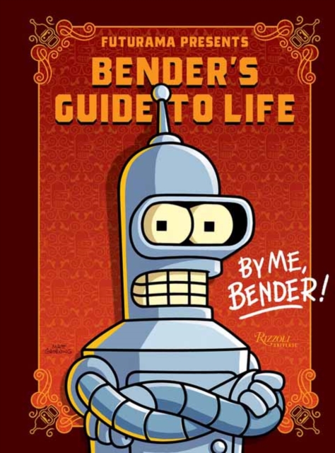 Futurama Presents: Bender’s Guide to Life : By me, Bender! , Hardback Book