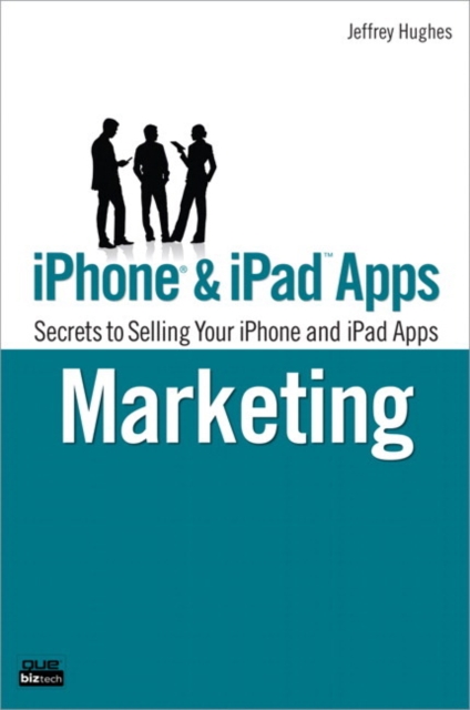 iPhone and iPad Apps Marketing : Secrets to Selling Your iPhone and iPad Apps, EPUB eBook
