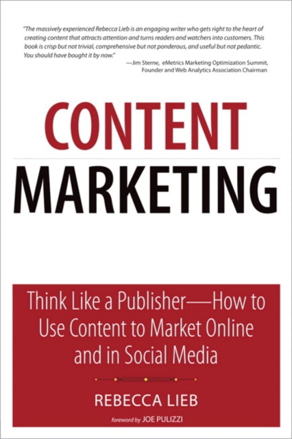 Content Marketing : Think Like a Publisher - How to Use Content to Market Online and in Social Media, Paperback / softback Book