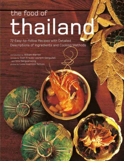 The Food of Thailand : 72 Easy-to-Follow Recipes with Detailed Descriptions of Ingredients and Cooking Methods, Paperback / softback Book