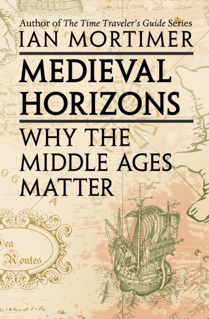 Medieval Horizons : Why the Middle Ages Matter, EPUB eBook