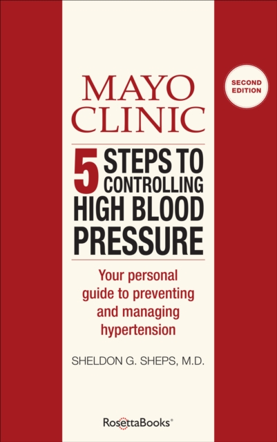 Mayo Clinic 5 Steps to Controlling High Blood Pressure : Your Personal Guide to Preventing and Managing Hypertension, EPUB eBook