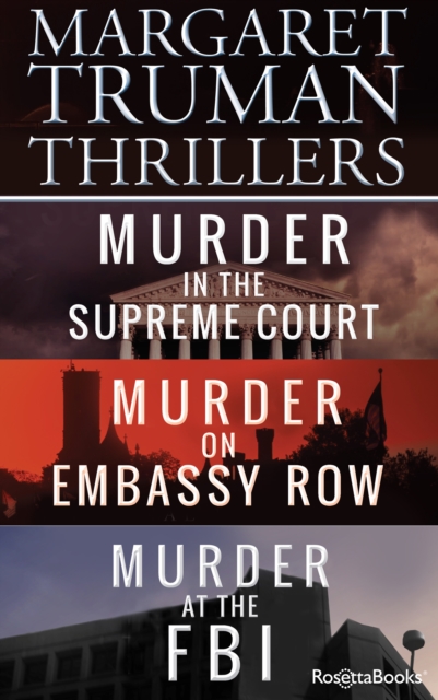 Margaret Truman Thrillers : Murder in the Supreme Court, Murder on Embassy Row, Murder at the FBI, EPUB eBook
