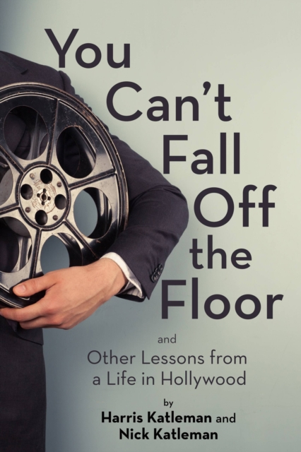 You Can't Fall Off the Floor : And Other Lessons from a Life in Hollywood, EPUB eBook