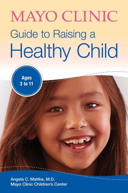Mayo Clinic Guide to Raising a Healthy Child : Ages 3-11, EPUB eBook