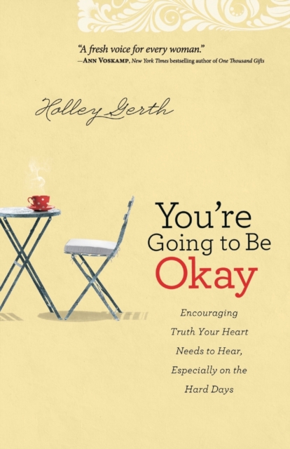 You`re Going to Be Okay - Encouraging Truth Your Heart Needs to Hear, Especially on the Hard Days, Paperback / softback Book