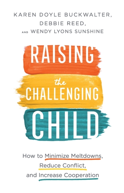 Raising the Challenging Child - How to Minimize Meltdowns, Reduce Conflict, and Increase Cooperation, Paperback / softback Book