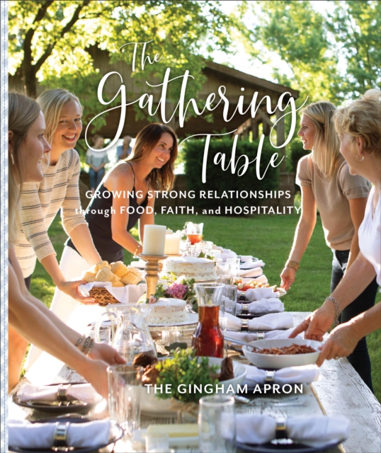 The Gathering Table - Growing Strong Relationships through Food, Faith, and Hospitality, Hardback Book