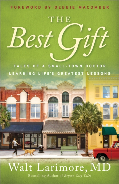 The Best Gift - Tales of a Small-Town Doctor Learning Life`s Greatest Lessons, Paperback / softback Book