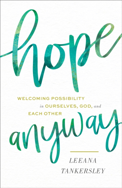 Hope Anyway - Welcoming Possibility in Ourselves, God, and Each Other, Hardback Book