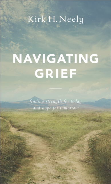 Navigating Grief - Finding Strength for Today and Hope for Tomorrow, Paperback / softback Book