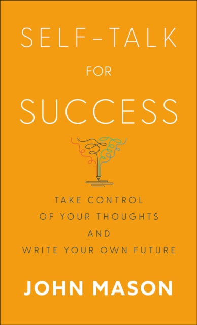 Self-Talk for Success - Take Control of Your Thoughts and Write Your Own Future, Paperback / softback Book