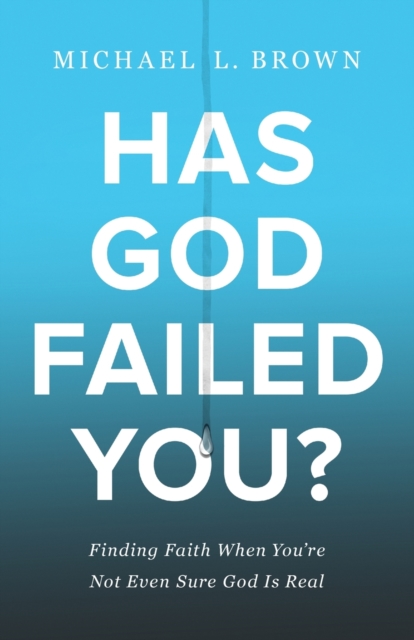 Has God Failed You? - Finding Faith When You`re Not Even Sure God Is Real, Paperback / softback Book
