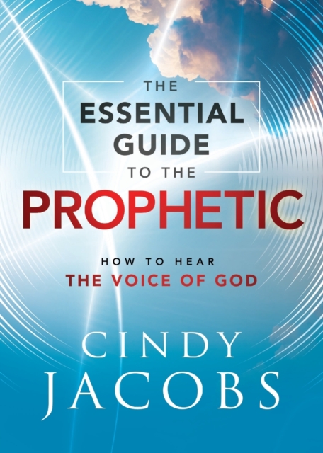 The Essential Guide to the Prophetic - How to Hear the Voice of God, Paperback / softback Book