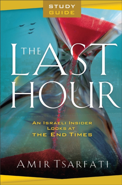 The Last Hour Study Guide - An Israeli Insider Looks at the End Times, Paperback / softback Book