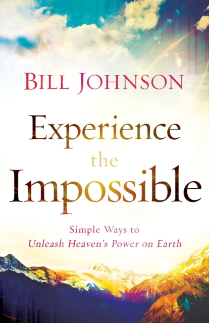 Experience the Impossible - Simple Ways to Unleash Heaven`s Power on Earth, Paperback / softback Book