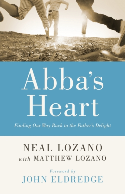 Abba`s Heart - Finding Our Way Back to the Father`s Delight, Paperback / softback Book