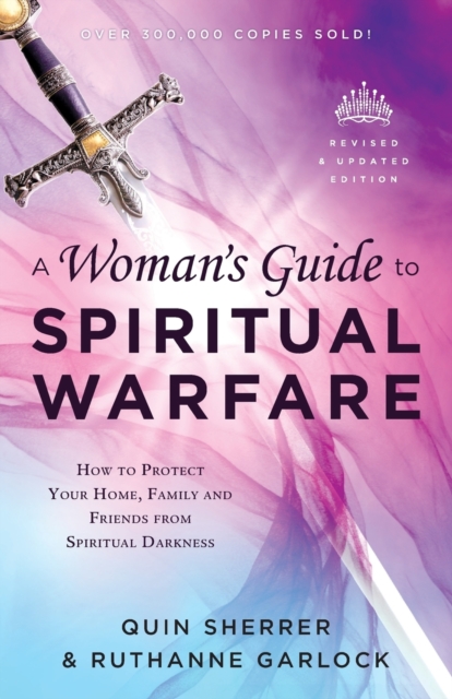 A Woman`s Guide to Spiritual Warfare - How to Protect Your Home, Family and Friends from Spiritual Darkness, Paperback / softback Book