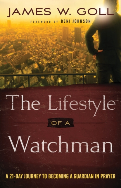 The Lifestyle of a Watchman : A 21-Day Journey to Becoming a Guardian in Prayer, Paperback / softback Book