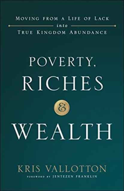 Poverty, Riches and Wealth - Moving from a Life of Lack into True Kingdom Abundance, Paperback / softback Book