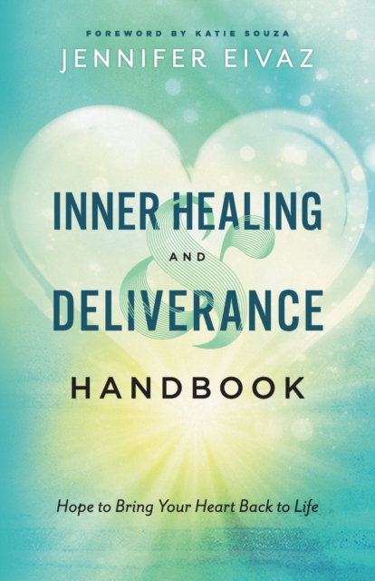 Inner Healing and Deliverance Handbook - Hope to Bring Your Heart Back to Life, Paperback / softback Book