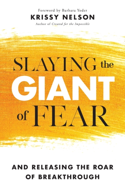 Slaying the Giant of Fear - And Releasing the Roar of Breakthrough, Paperback / softback Book