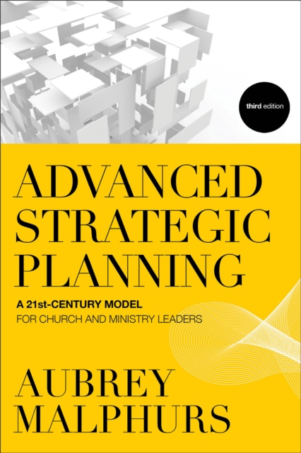 Advanced Strategic Planning - A 21st-Century Model for Church and Ministry Leaders, Paperback / softback Book