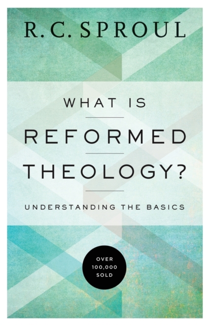 What Is Reformed Theology? – Understanding the Basics, Paperback / softback Book