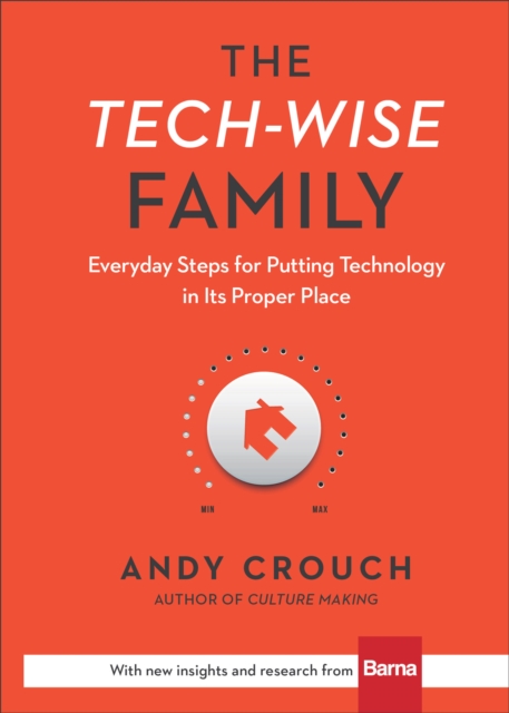The Tech-Wise Family - Everyday Steps for Putting Technology in Its Proper Place, Hardback Book
