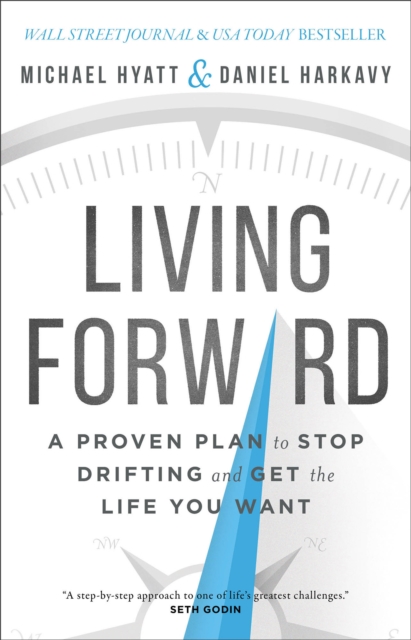Living Forward - A Proven Plan to Stop Drifting and Get the Life You Want, Hardback Book